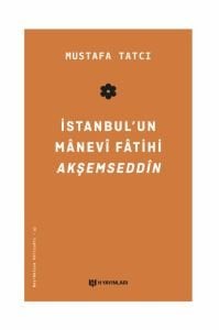 İstanbul’un Mânevî Fâtihi Akşemseddîn