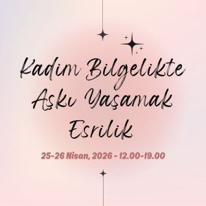 Kadim Bilgelikte Aşkı Yaşamak: Esrilik