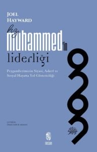 Hz. Muhammed'in Liderliği - Peygamberimizin Siyasi, Askerî ve Sosyal Hayatta Yol Göstericiliği