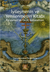 İyileşmenin ve Yenilenmenin Kitabı - Paraselsus'un Okült Kehanetleri - Theophrastus Paracelsus