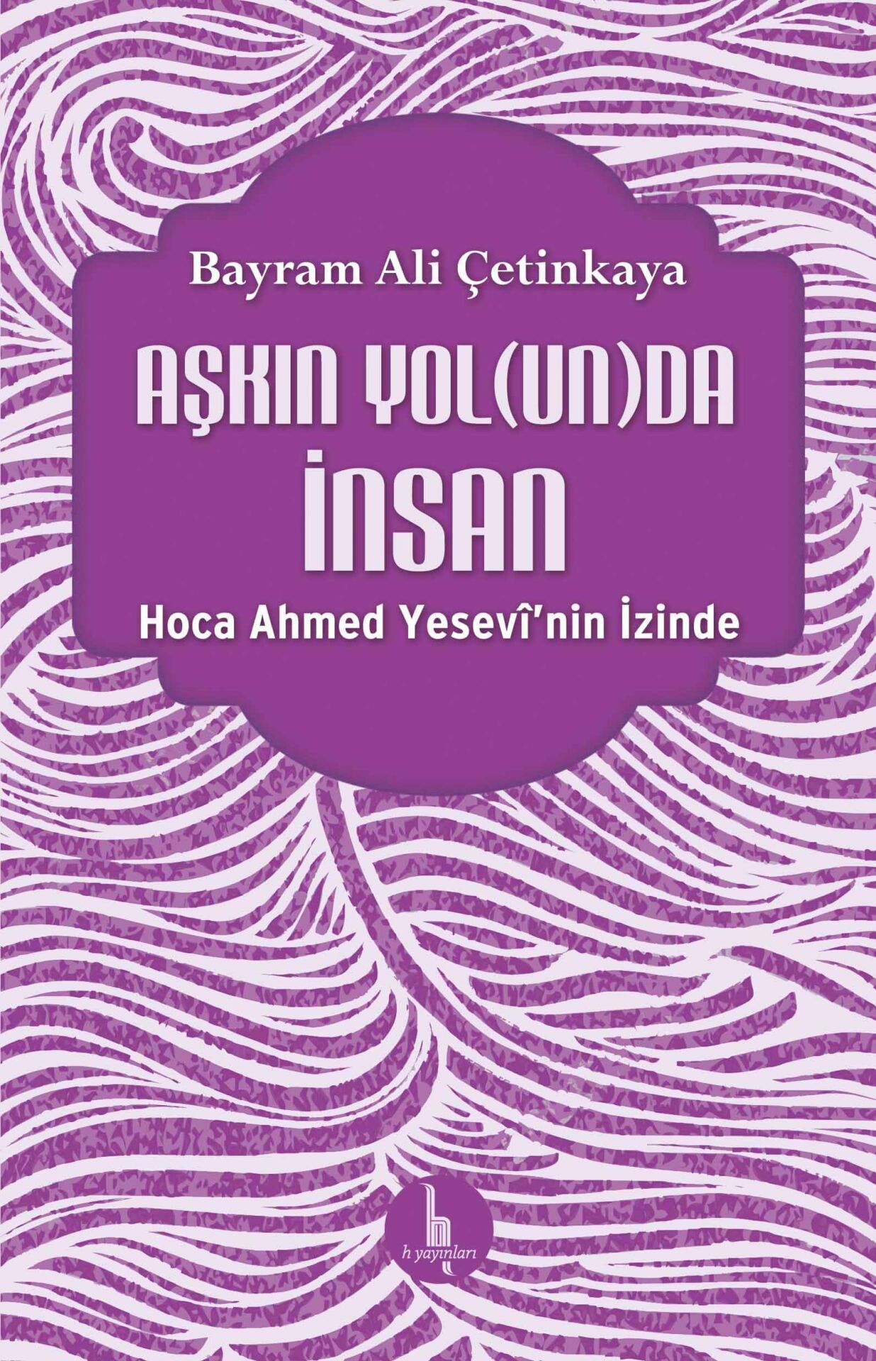 Aşkın Yol(un)da İnsan – Hoca Ahmed Yesevî’nin İzinde