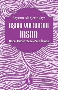 Aşkın Yol(un)da İnsan – Hoca Ahmed Yesevî’nin İzinde