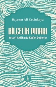 Bilgelik Pınarı – Yesevî Ahlakında Kadîm Değerler