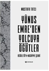 Yûnus Emre’den Yolcuya Öğütler: Risâletü’n-Nushiyye Şerhi