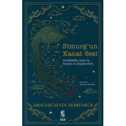 Simurg'un Kanat Sesi - Feridüddin Attar'ın Hayatı ve Düşünceleri