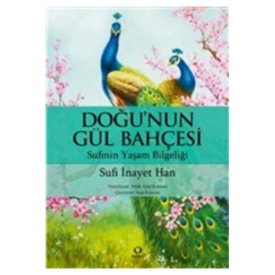 Doğu'nun Gül Bahçesi-Sufi'nin Yaşam Bilgeliği
